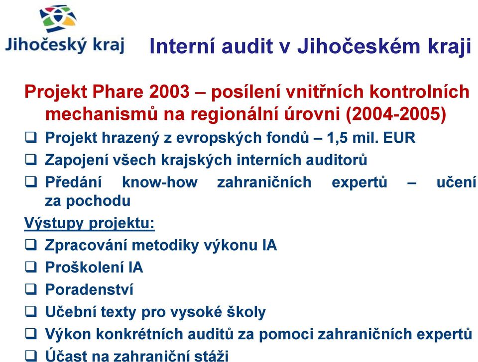 EUR Zapojení všech krajských interních auditorů Předání know-how zahraničních expertů učení za pochodu