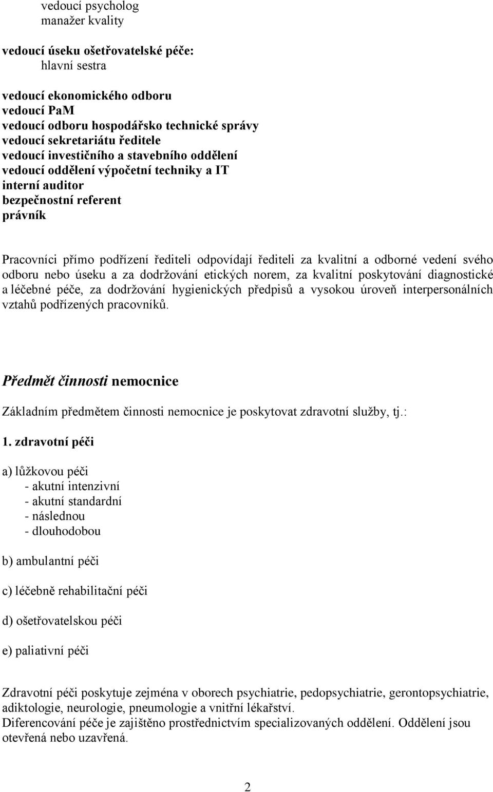 odborné vedení svého odboru nebo úseku a za dodržování etických norem, za kvalitní poskytování diagnostické a léčebné péče, za dodržování hygienických předpisů a vysokou úroveň interpersonálních