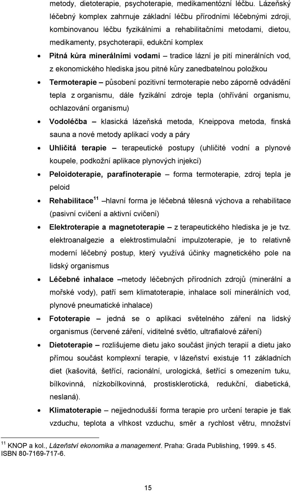 minerálními vodami tradice lázní je pití minerálních vod, z ekonomického hlediska jsou pitné kůry zanedbatelnou poloţkou Termoterapie působení pozitivní termoterapie nebo záporně odvádění tepla z