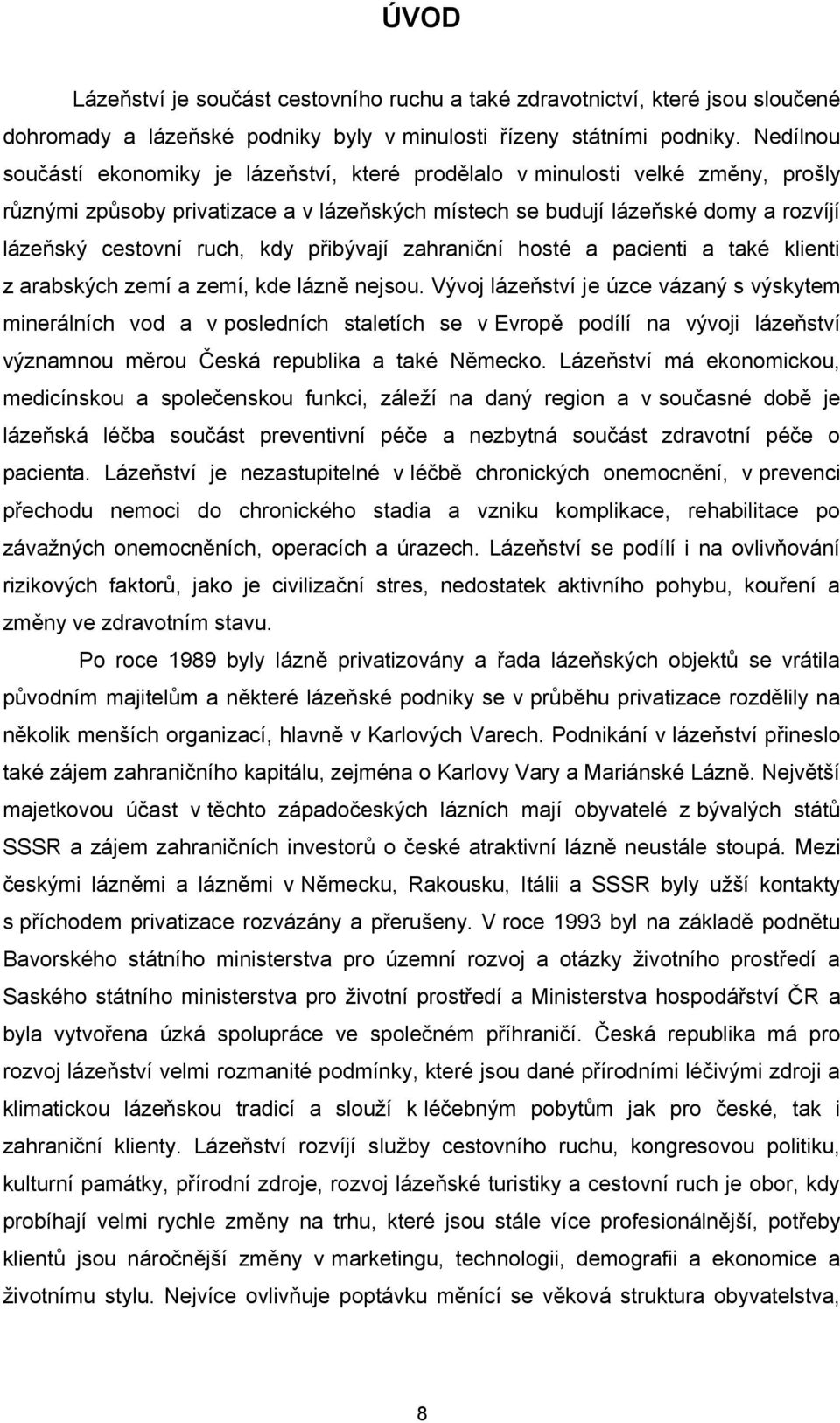 kdy přibývají zahraniční hosté a pacienti a také klienti z arabských zemí a zemí, kde lázně nejsou.