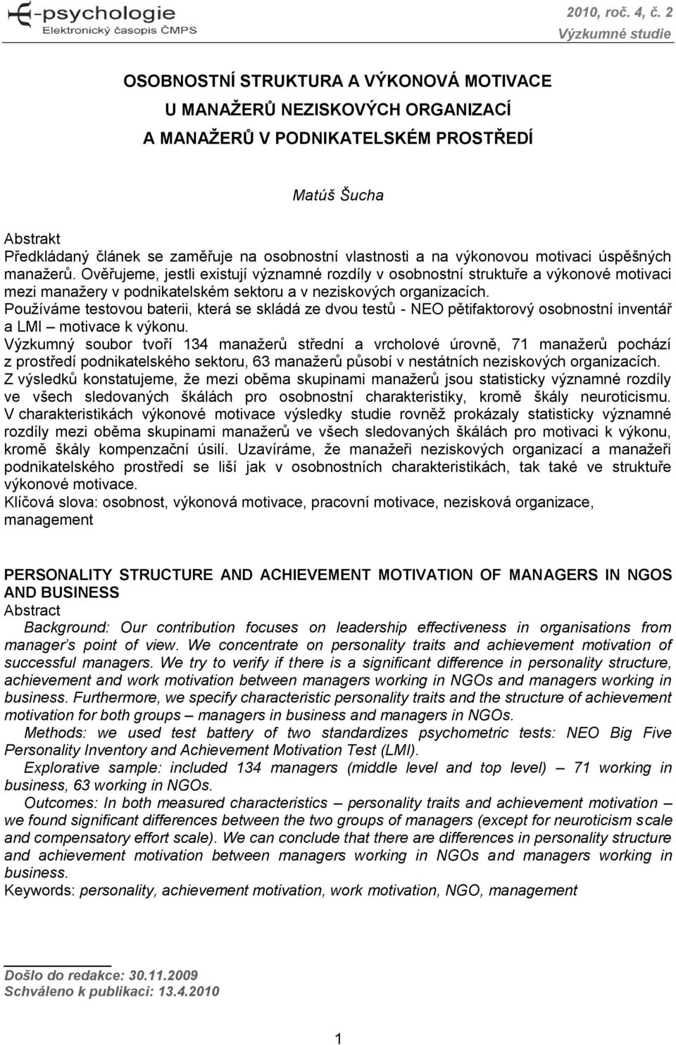 Používáme testovou baterii, která se skládá ze dvou testů - NEO pětifaktorový osobnostní inventář a LMI motivace k výkonu.