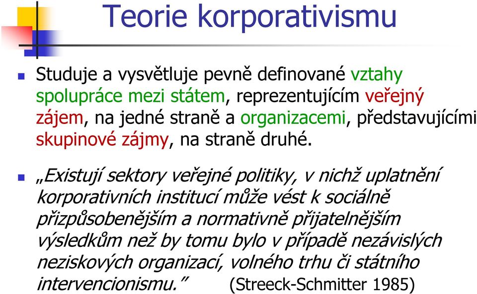 Existují sektory veřejné politiky, v nichž uplatnění korporativních institucí může vést k sociálně přizpůsobenějším a