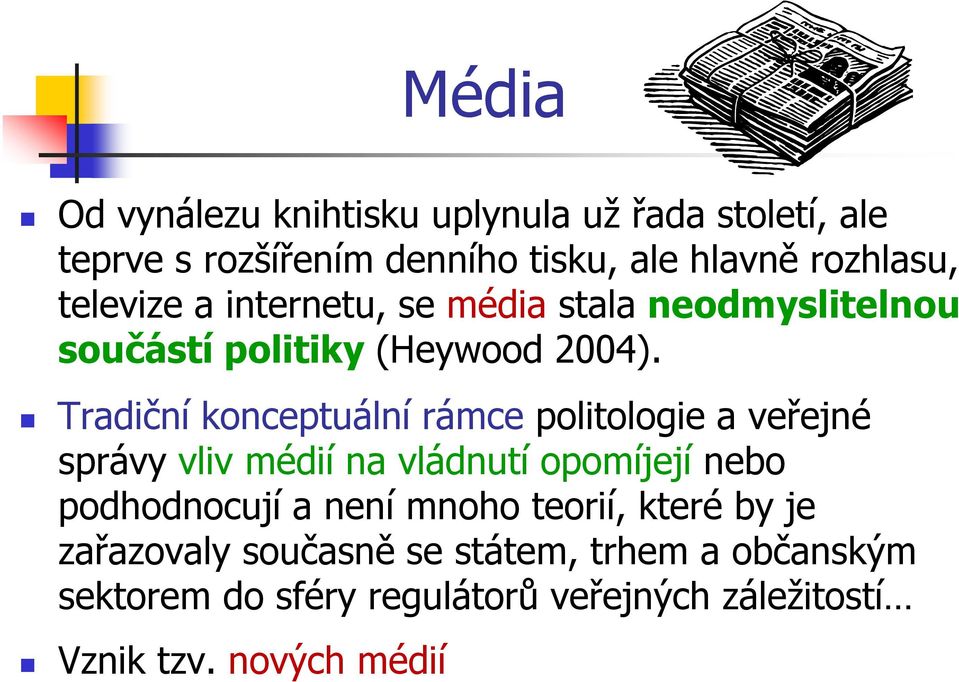 Tradiční konceptuální rámce politologie a veřejné správy vliv médií na vládnutí opomíjejí nebo podhodnocují a není