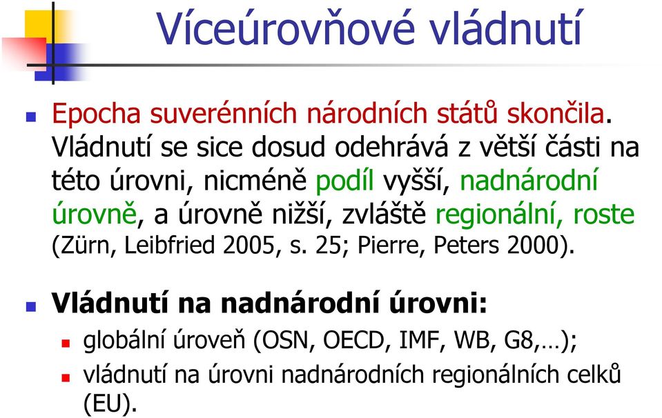 úrovně, a úrovně nižší, zvláště regionální, roste (Zürn, Leibfried2005, s.