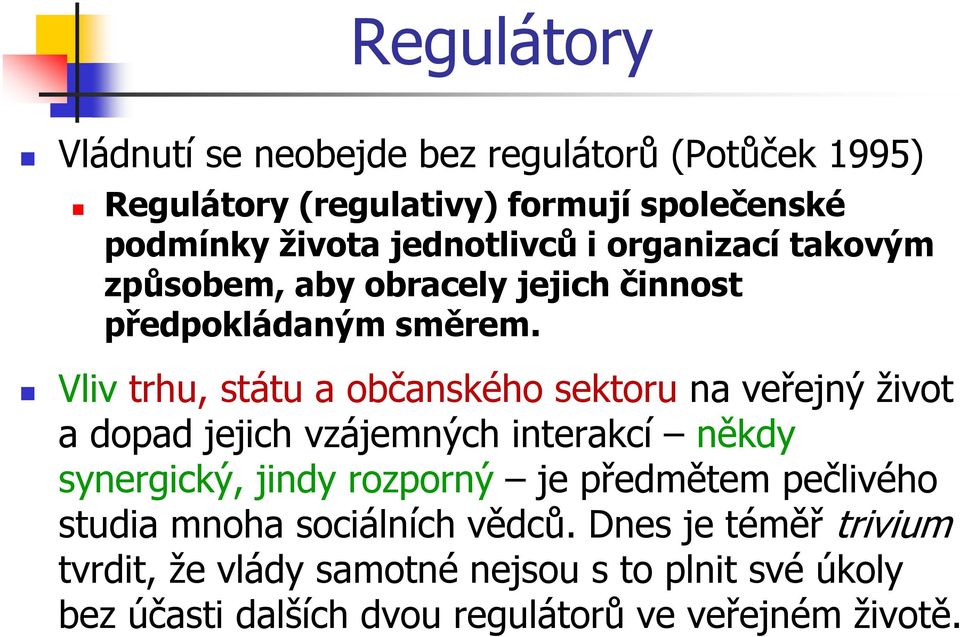 Vlivtrhu, státu a občanského sektoruna veřejný život a dopad jejich vzájemných interakcí někdy synergický, jindy rozporný je