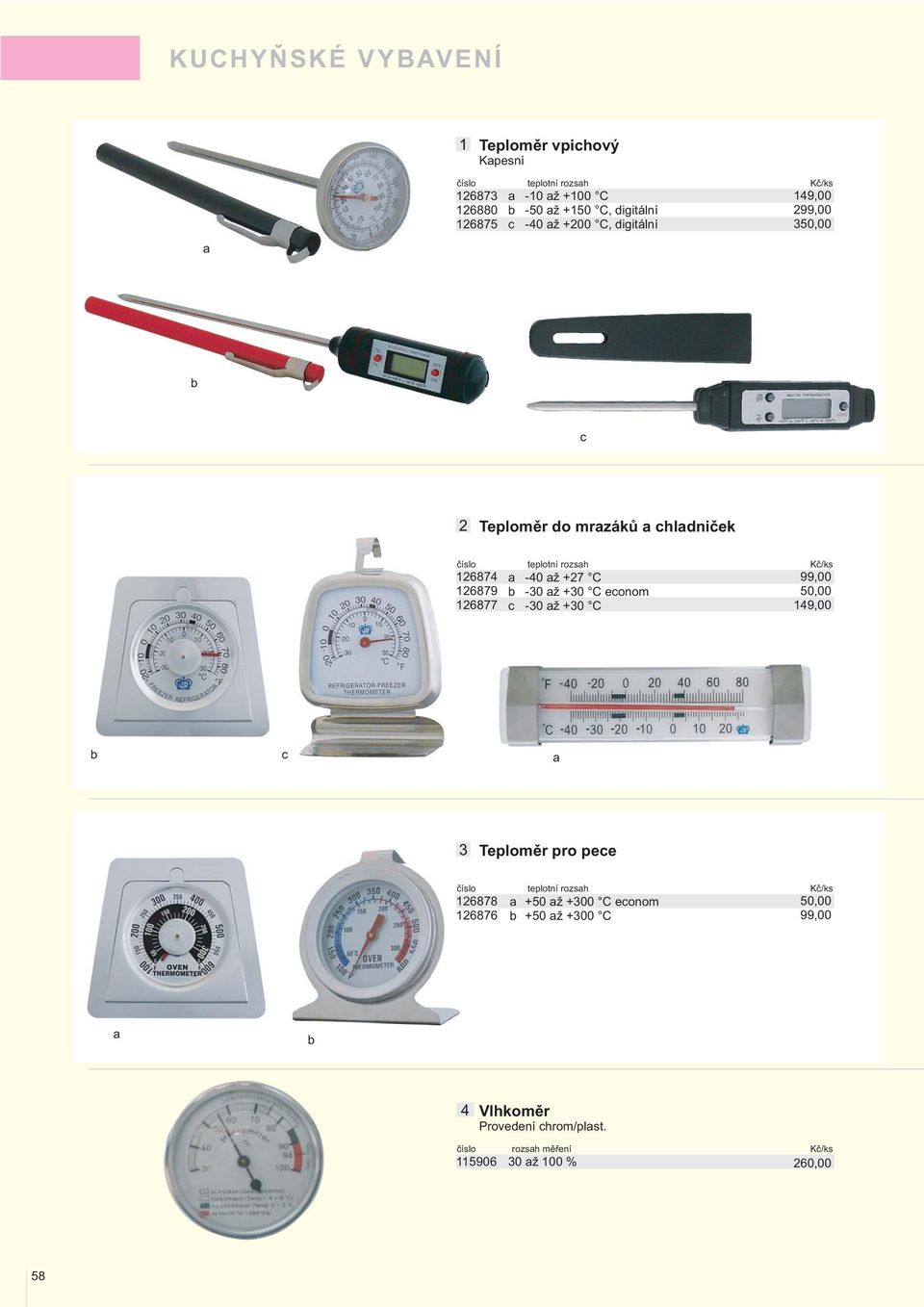 +7 C -0 ž +0 C econom -0 ž +0 C 99,00 0,00 9,00 c Teploměr pro pece číslo teplotní rozsh Kč/ks 878 +0 ž