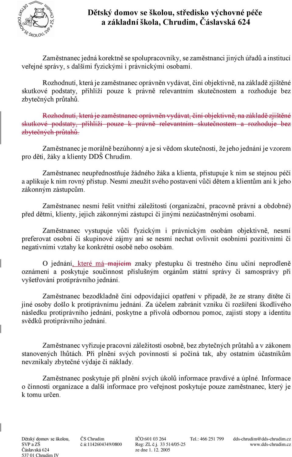 Zaměstnanec je morálně bezúhonný a je si vědom skutečnosti, že jeho jednání je vzorem pro děti, žáky a klienty DDŠ Chrudim.