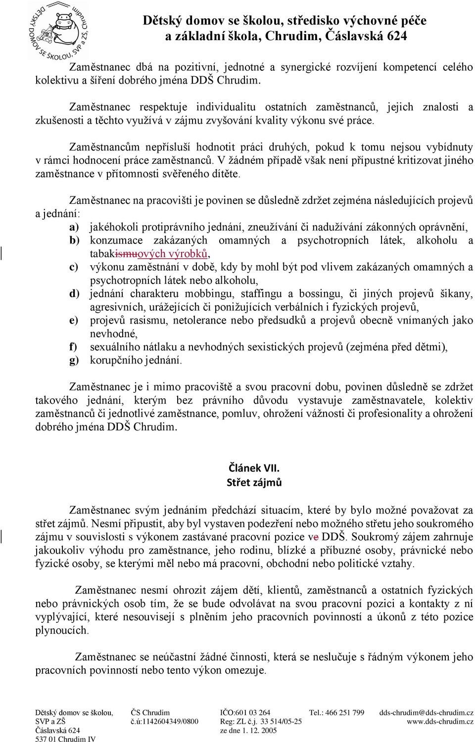 Zaměstnancům nepřísluší hodnotit práci druhých, pokud k tomu nejsou vybídnuty v rámci hodnocení práce zaměstnanců.