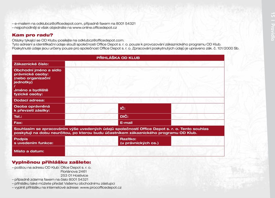 Poskytnuté údaje jsou určeny pouze pro společnost Office Depot s. r. o. Zpracování poskytnutých údajů je upraveno zák. č. 101/2000 Sb.