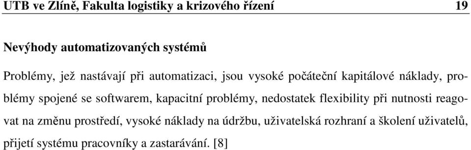 softwarem, kapacitní problémy, nedostatek flexibility při nutnosti reagovat na změnu prostředí,