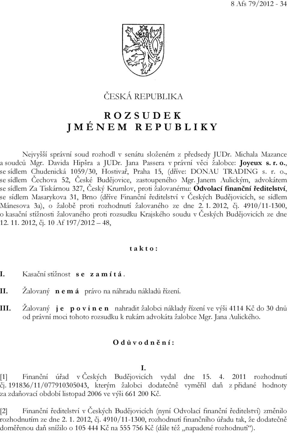 Janem Aulickým, advokátem se sídlem Za Tiskárnou 327, Český Krumlov, proti žalovanému: Odvolací finanční ředitelství, se sídlem Masarykova 31, Brno (dříve Finanční ředitelství v Českých Budějovicích,