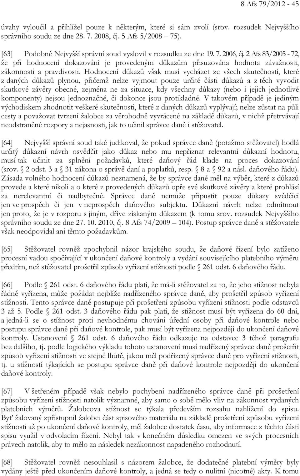 2 Afs 83/2005-72, že při hodnocení dokazování je provedeným důkazům přisuzována hodnota závažnosti, zákonnosti a pravdivosti.