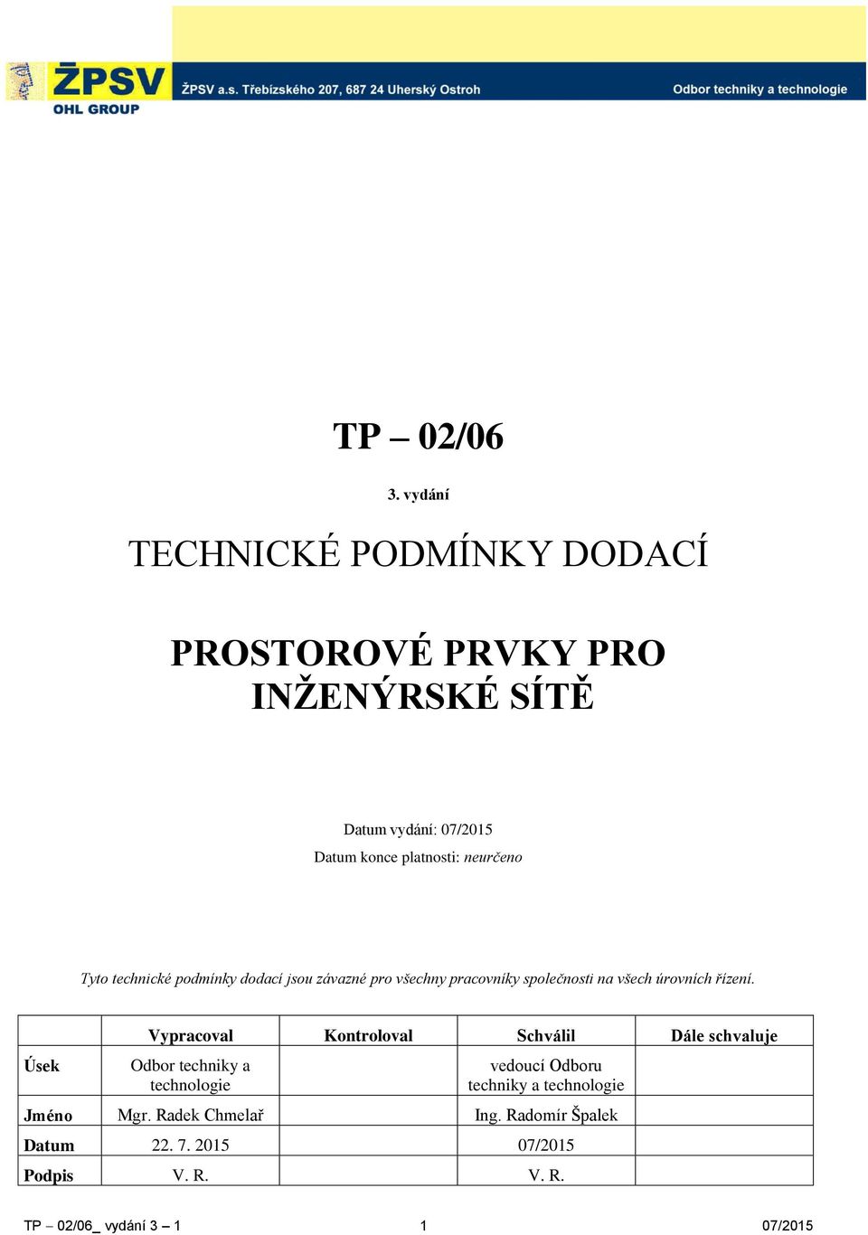 neurčeno Tyto technické podmínky dodací jsou závazné pro všechny pracovníky společnosti na všech úrovních řízení.