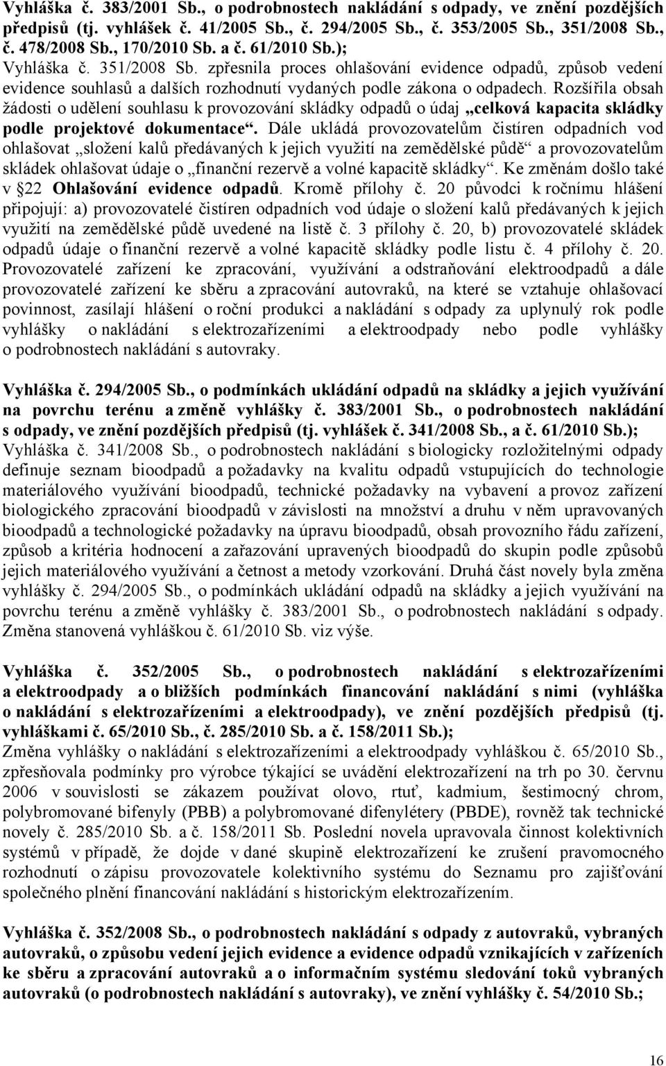 Rozšířila obsah žádosti o udělení souhlasu k provozování skládky odpadů o údaj celková kapacita skládky podle projektové dokumentace.