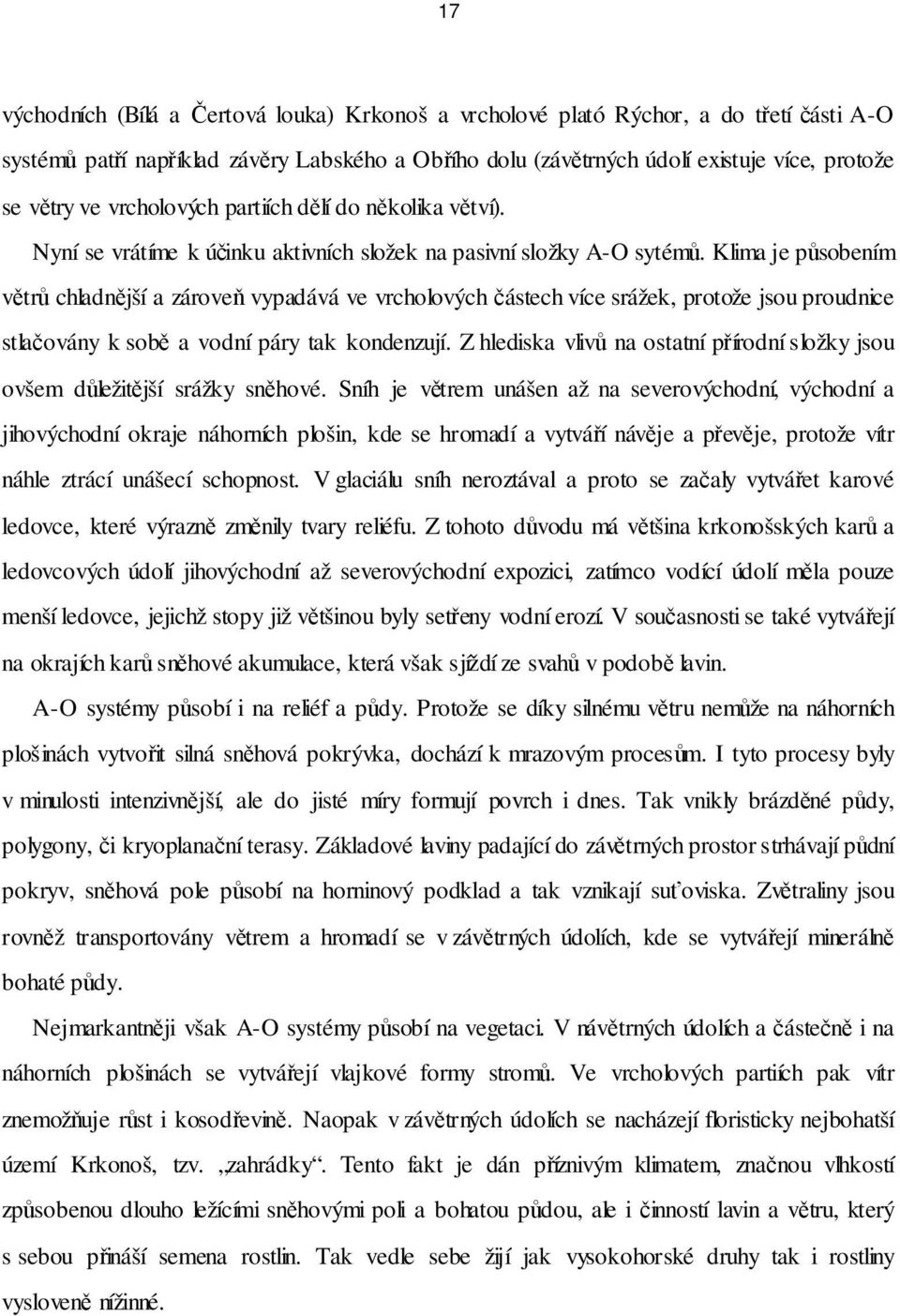 Klima je působením větrů chladnější a zároveň vypadává ve vrcholových částech více srážek, protože jsou proudnice stlačovány k sobě a vodní páry tak kondenzují.