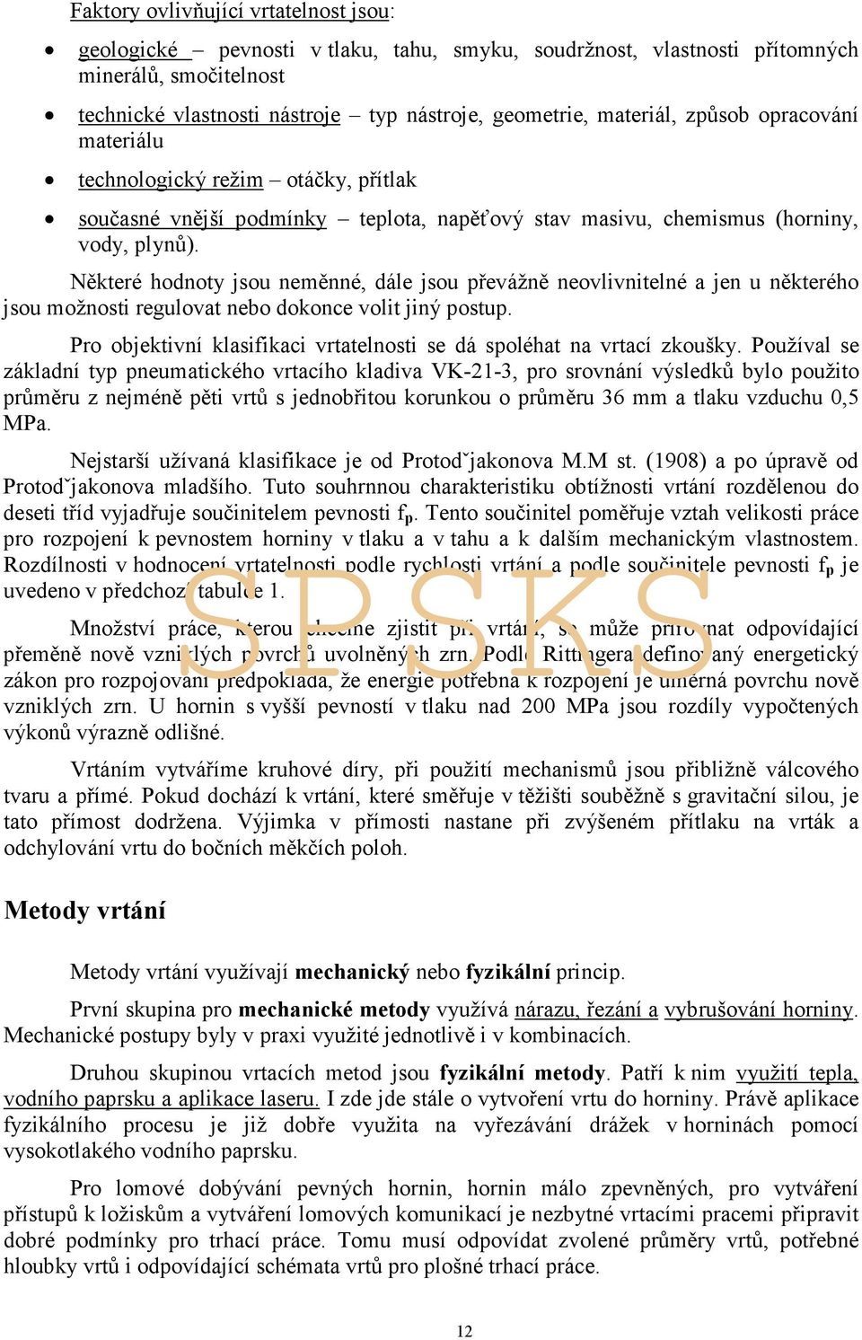 Některé hodnoty jsou neměnné, dále jsou převážně neovlivnitelné a jen u některého jsou možnosti regulovat nebo dokonce volit jiný postup.