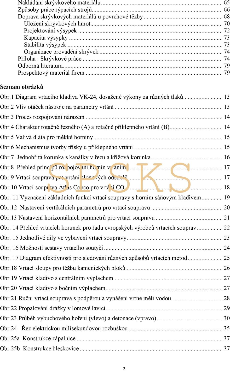 1 Diagram vrtacího kladiva VK-24, dosažené výkony za různých tlaků...13 Obr.2 Vliv otáček nástroje na parametry vrtání...13 Obr.3 Proces rozpojování nárazem...14 Obr.