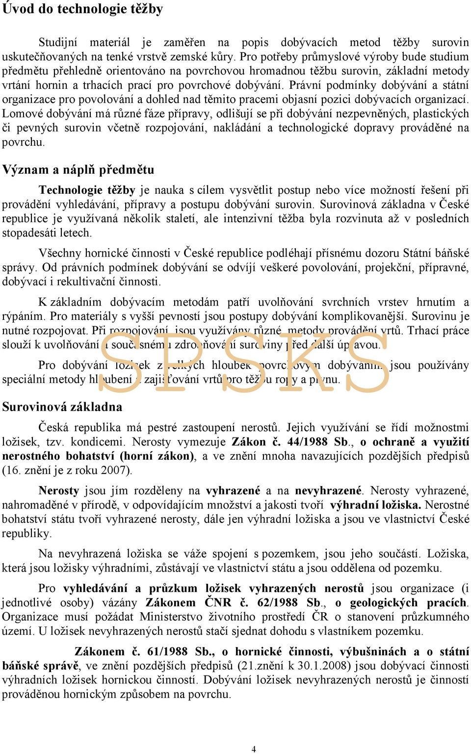 Právní podmínky dobývání a státní organizace pro povolování a dohled nad těmito pracemi objasní pozici dobývacích organizací.