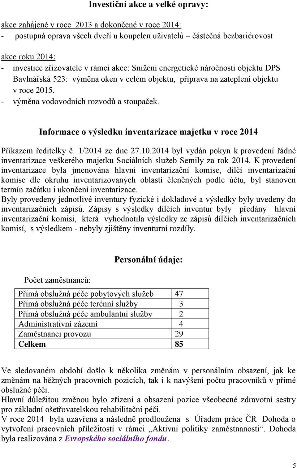 Informace o výsledku inventarizace majetku v roce 2014 Příkazem ředitelky č. 1/2014 ze dne 27.10.