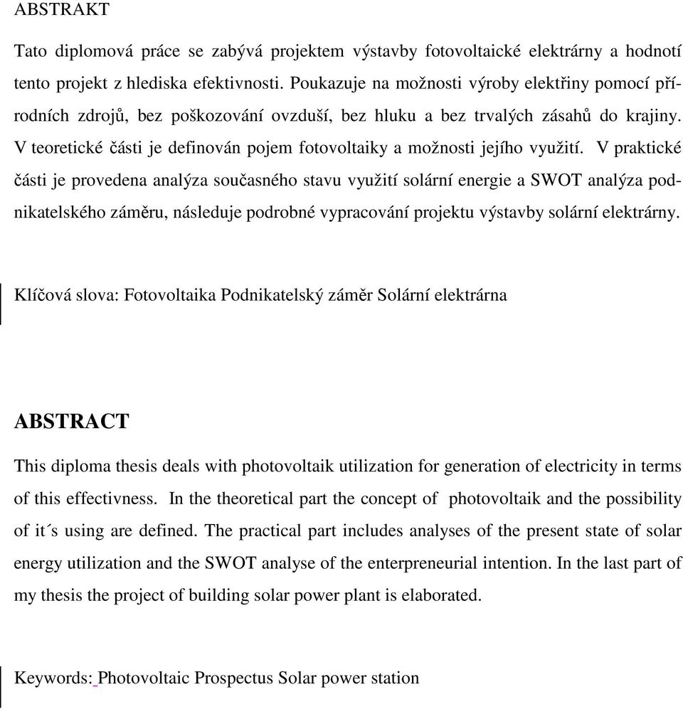 V teoretické části je definován pojem fotovoltaiky a možnosti jejího využití.