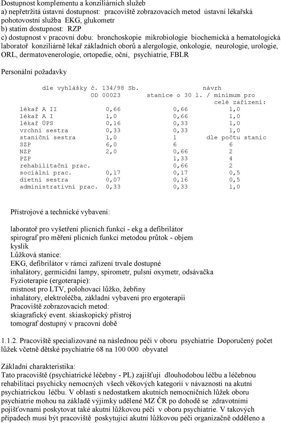 dermatovenerologie, ortopedie, oční, psychiatrie, FBLR Personální požadavky dle vyhlášky č. 134/98 Sb. OD 00023 návrh stanice o 30 l.