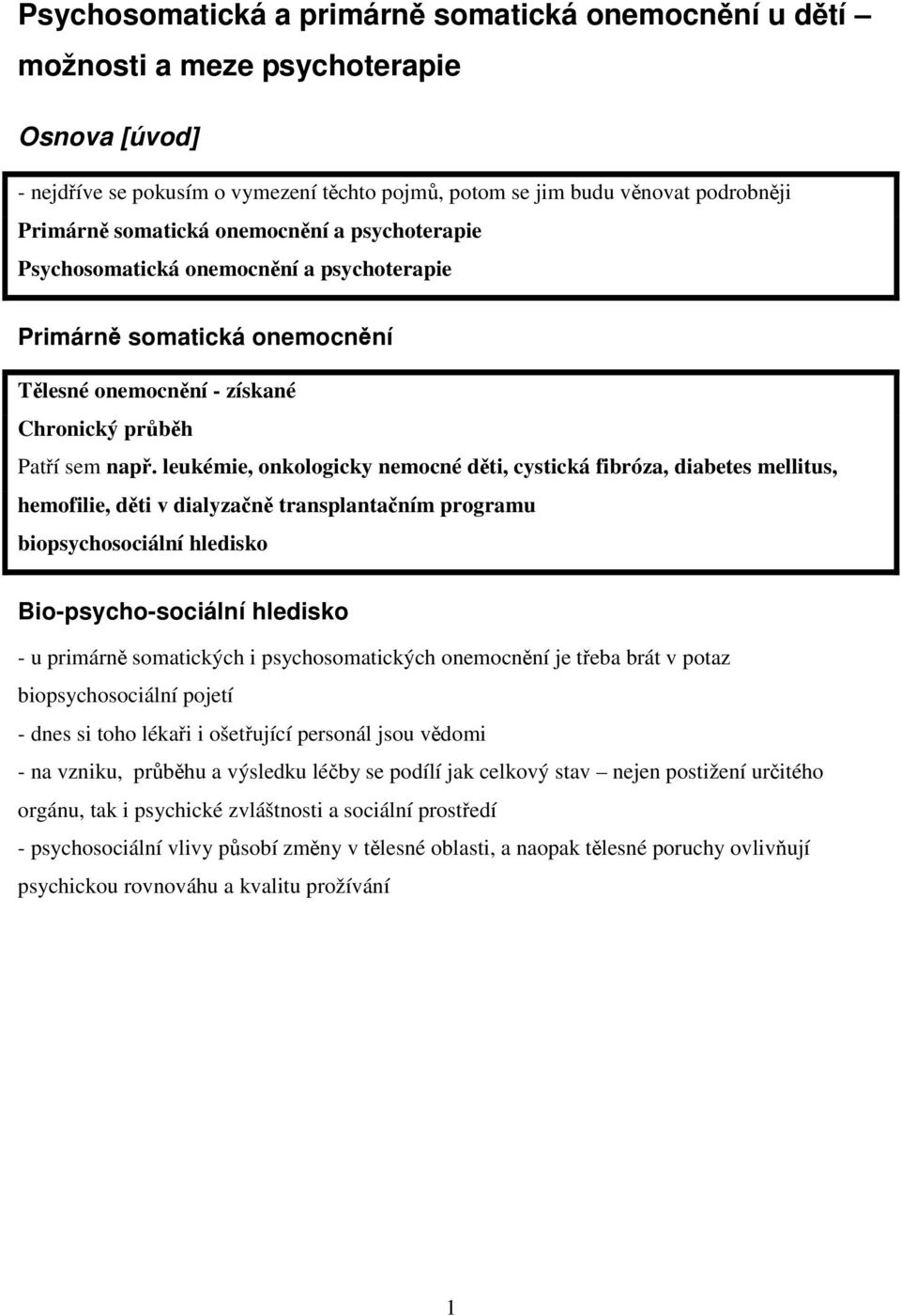 leukémie, onkologicky nemocné dti, cystická fibróza, diabetes mellitus, hemofilie, dti v dialyzan transplantaním programu biopsychosociální hledisko Bio-psycho-sociální hledisko - u primárn