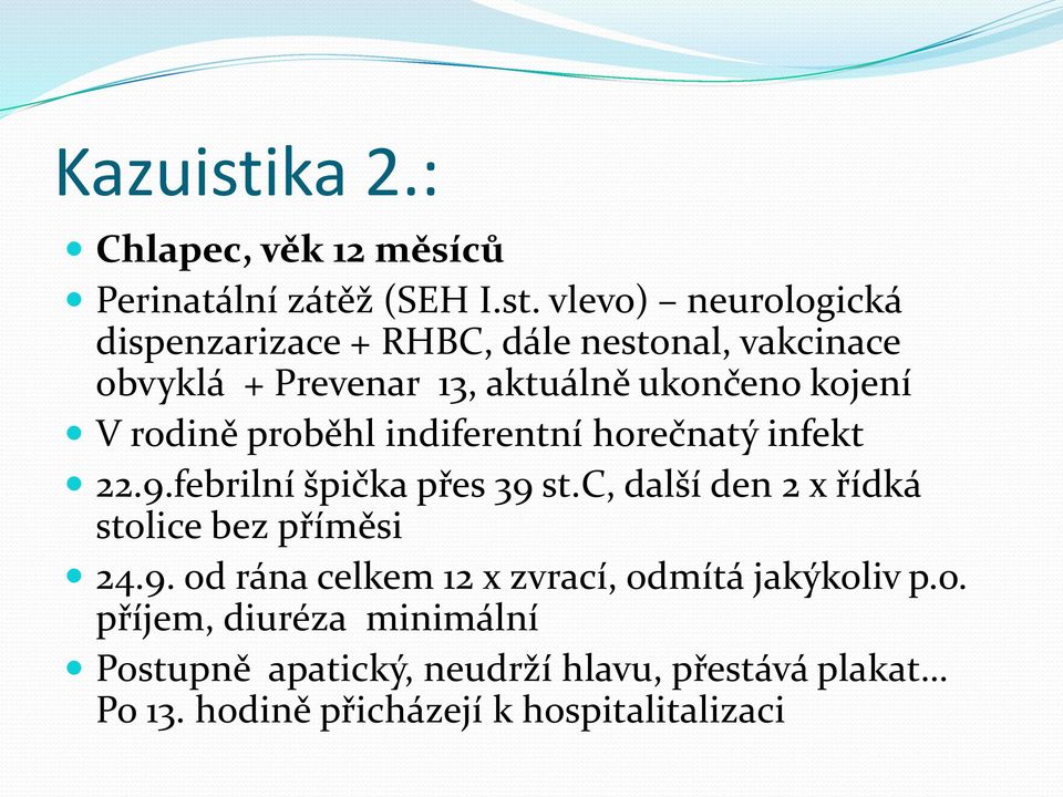 vlevo) neurologická dispenzarizace + RHBC, dále nestonal, vakcinace obvyklá + Prevenar 13, aktuálně ukončeno kojení V