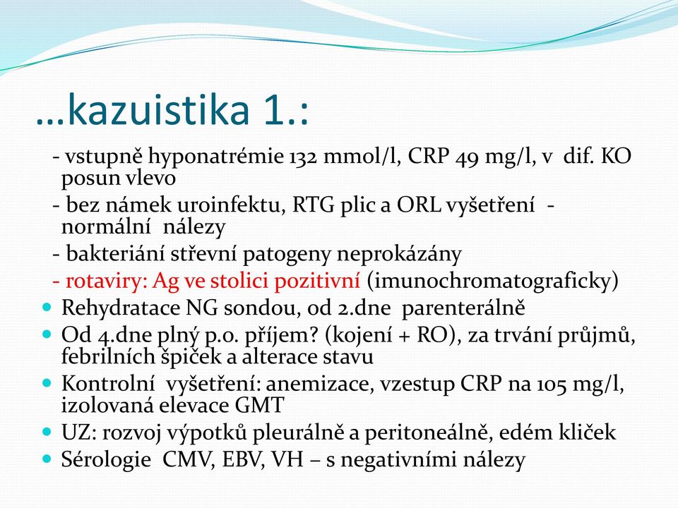 stolici pozitivní (imunochromatograficky) Rehydratace NG sondou, od 2.dne parenterálně Od 4.dne plný p.o. příjem?