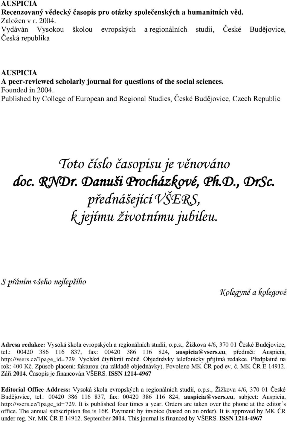 Published by College of European and Regional Studies, České Budějovice, Czech Republic Toto číslo časopisu je věnováno doc. RNDr. Danuši Procházkové, Ph.D., DrSc.