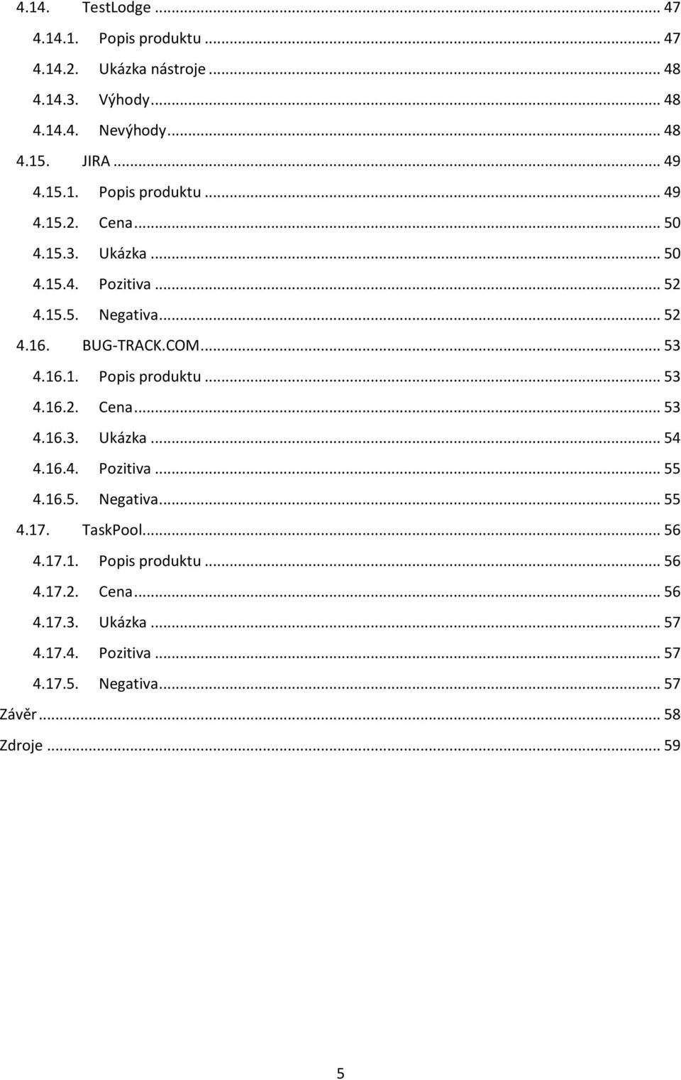 COM... 53 4.16.1. Popis produktu... 53 4.16.2. Cena... 53 4.16.3. Ukázka... 54 4.16.4. Pozitiva... 55 4.16.5. Negativa... 55 4.17. TaskPool.