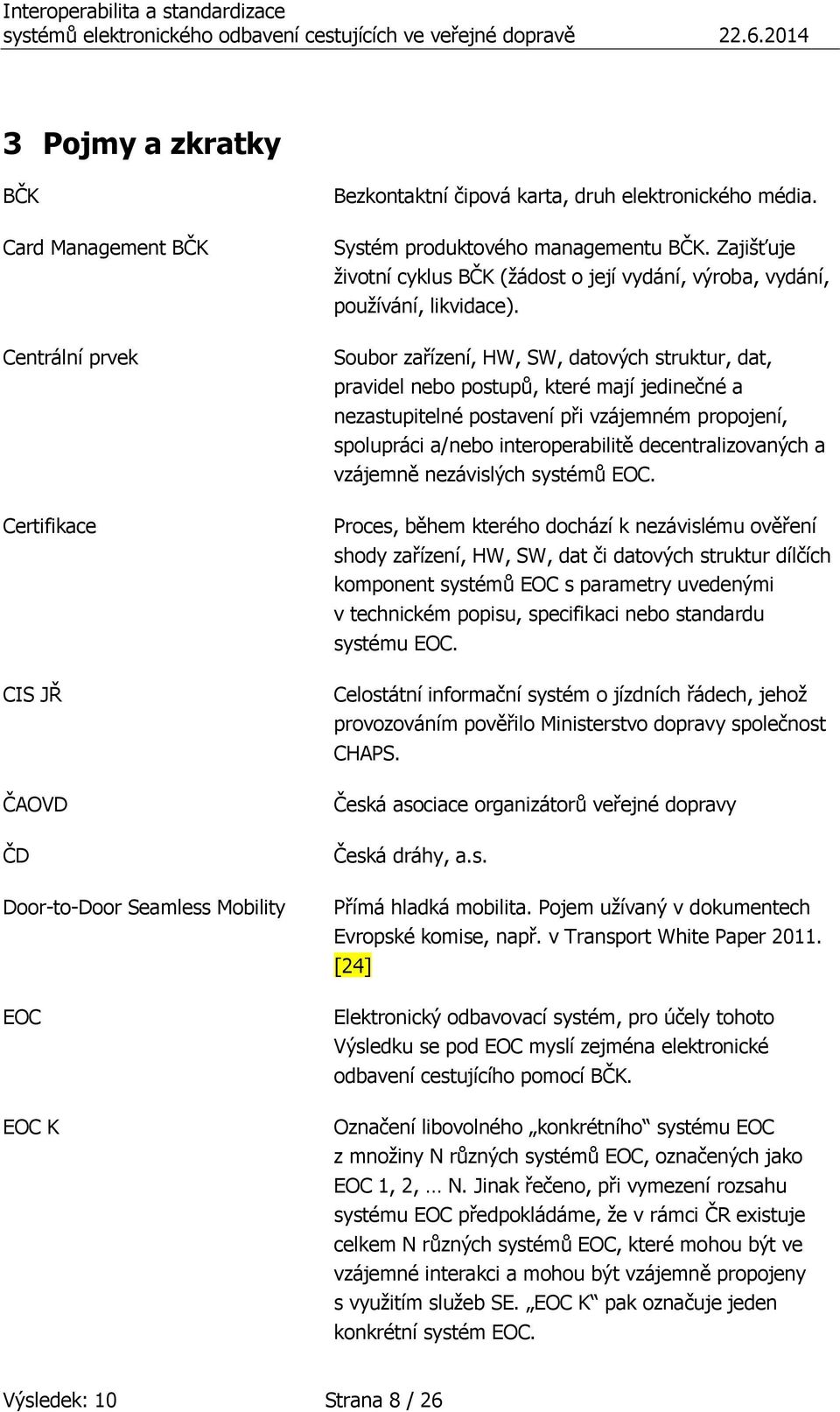 Soubor zařízení, HW, SW, datových struktur, dat, pravidel nebo postupů, které mají jedinečné a nezastupitelné postavení při vzájemném propojení, spolupráci a/nebo interoperabilitě decentralizovaných