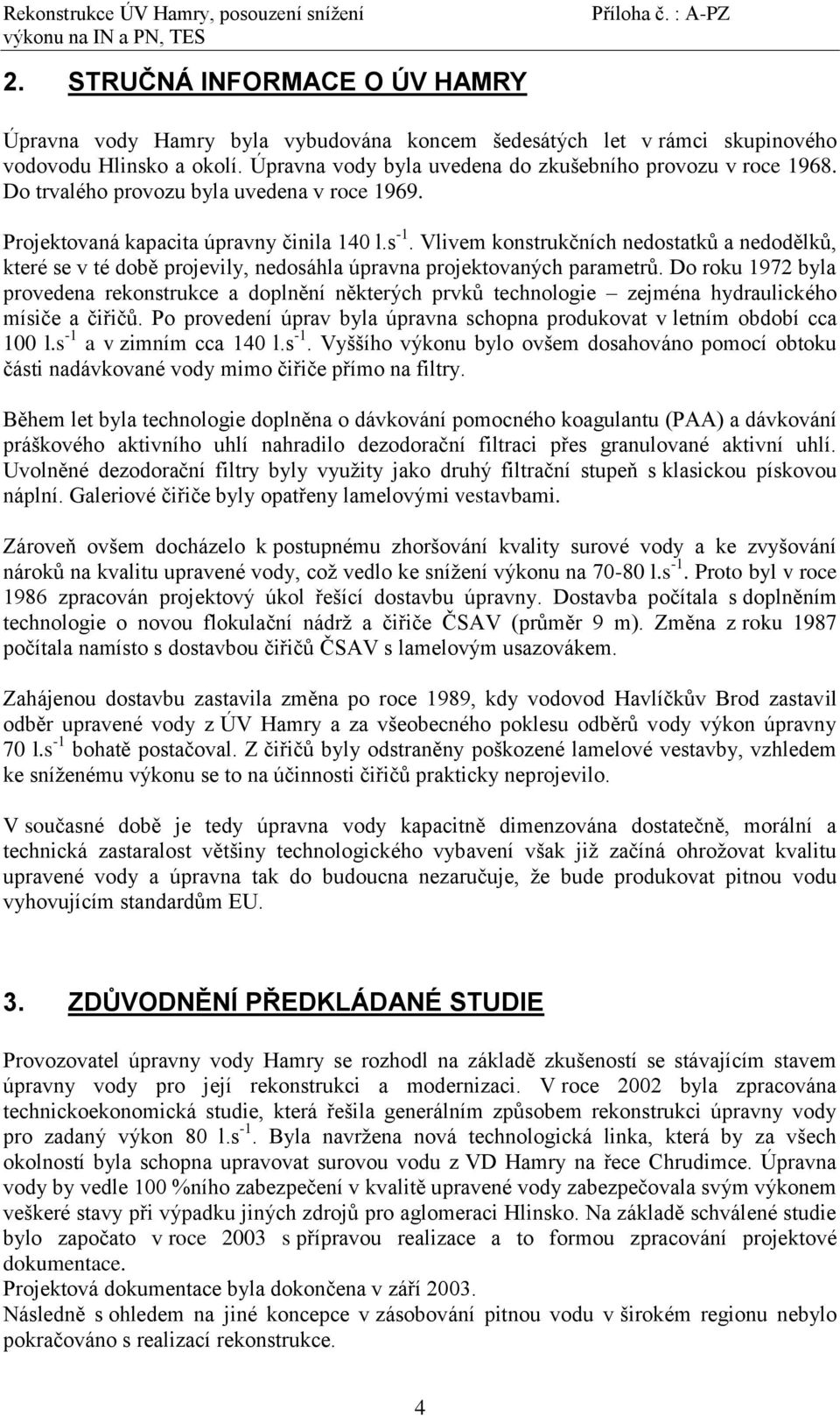 Vlivem konstrukčních nedostatků a nedodělků, které se v té době projevily, nedosáhla úpravna projektovaných parametrů.