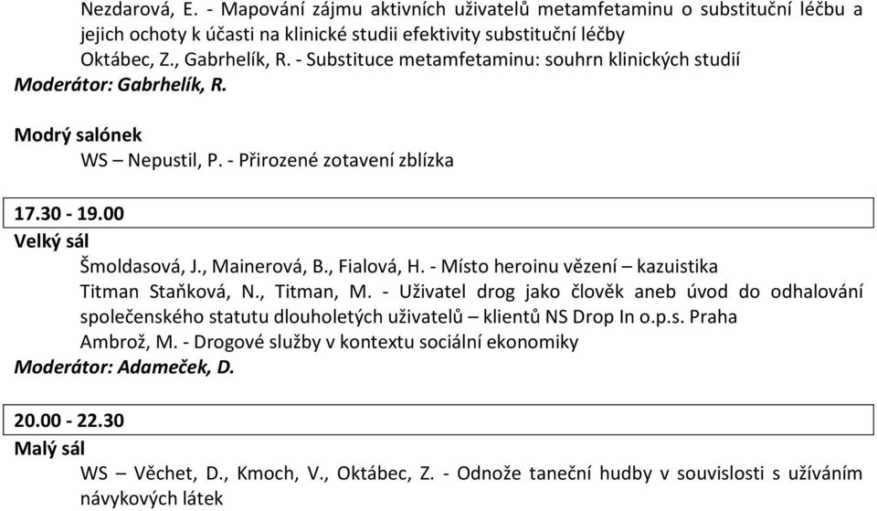 - Místo heroinu vězení kazuistika Titman Staňková, N., Titman, M. - Uživatel drog jako člověk aneb úvod do odhalování společenského statutu dlouholetých uživatelů klientů NS Drop In o.p.s. Praha Ambrož, M.