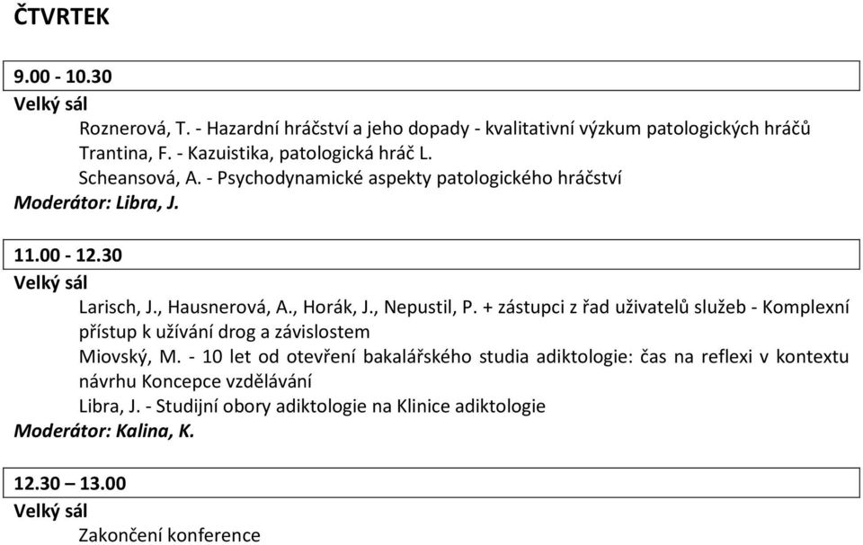 , Hausnerová, A., Horák, J., Nepustil, P. + zástupci z řad uživatelů služeb - Komplexní přístup k užívání drog a závislostem Miovský, M.