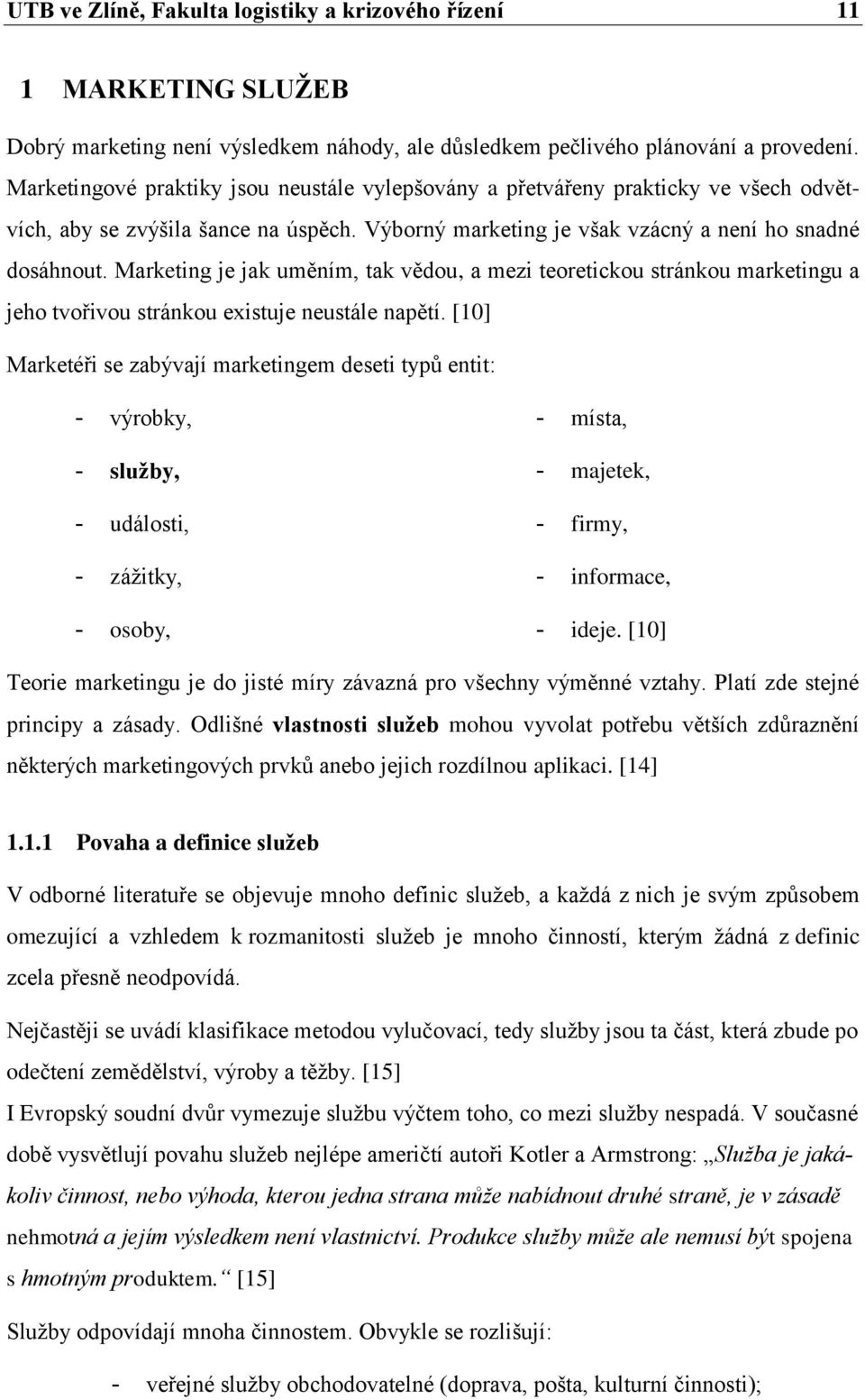 Marketing je jak uměním, tak vědou, a mezi teoretickou stránkou marketingu a jeho tvořivou stránkou existuje neustále napětí.