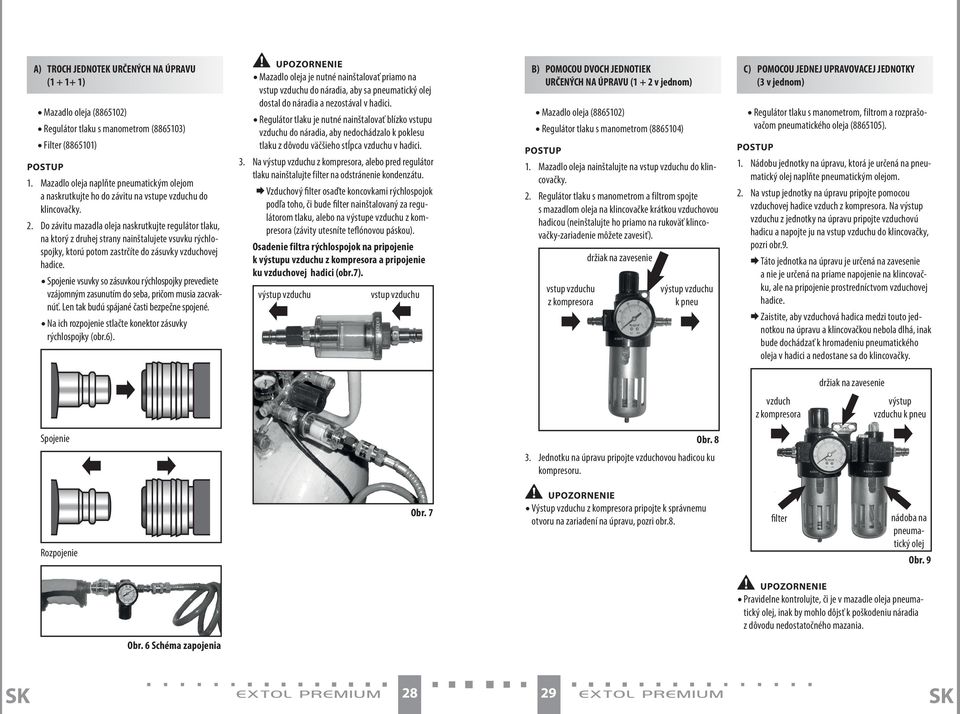 Do závitu mazadla oleja naskrutkujte regulátor tlaku, na ktorý z druhej strany nainštalujete vsuvku rýchlospojky, ktorú potom zastrčíte do zásuvky vzduchovej hadice.