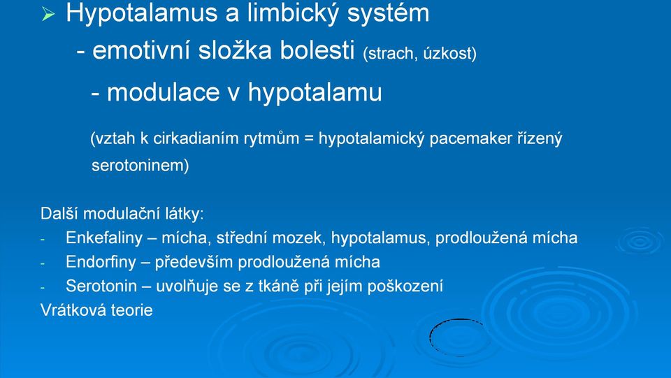 modulační látky: - Enkefaliny mícha, střední mozek, hypotalamus, prodlouţená mícha -