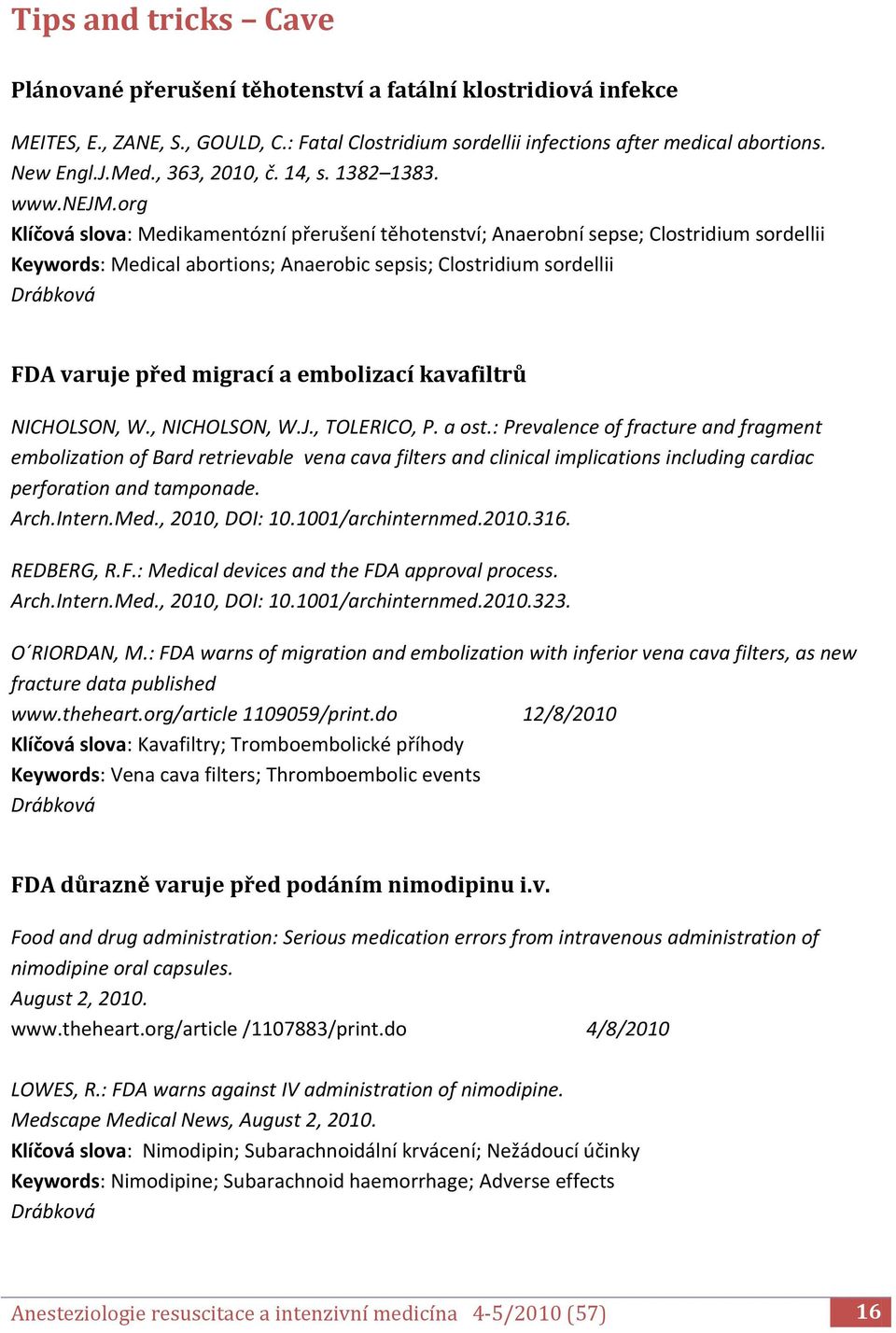 org Klíčová slova: Medikamentózní přerušení těhotenství; Anaerobní sepse; Clostridium sordellii Keywords: Medical abortions; Anaerobic sepsis; Clostridium sordellii FDA varuje před migrací a