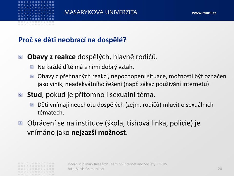 zákaz používání internetu) Stud, pokud je přítomno i sexuální téma. Děti vnímají neochotu dospělých (zejm.