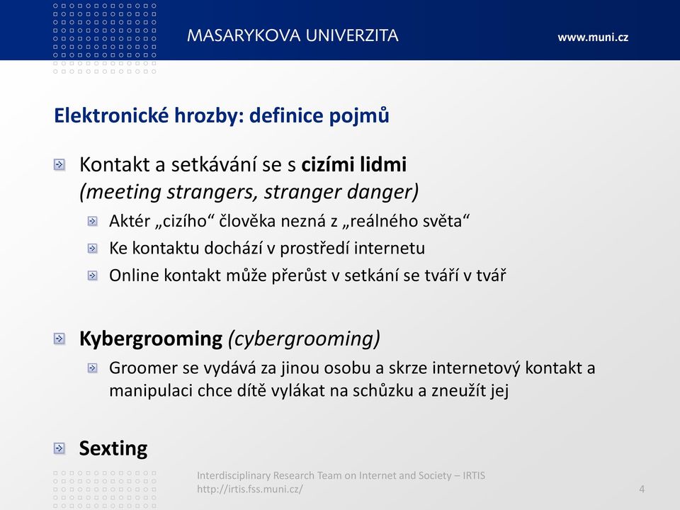 může přerůst v setkání se tváří v tvář Kybergrooming (cybergrooming) Groomer se vydává za jinou osobu a