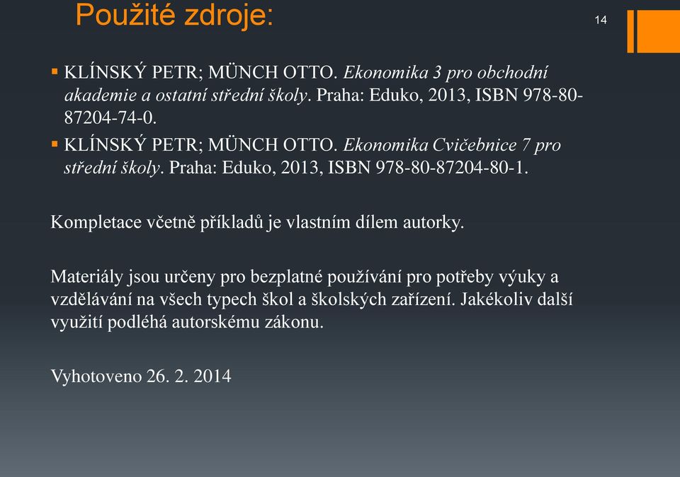 Praha: Eduko, 2013, ISBN 978-80-87204-80-1. Kompletace včetně příkladů je vlastním dílem autorky.