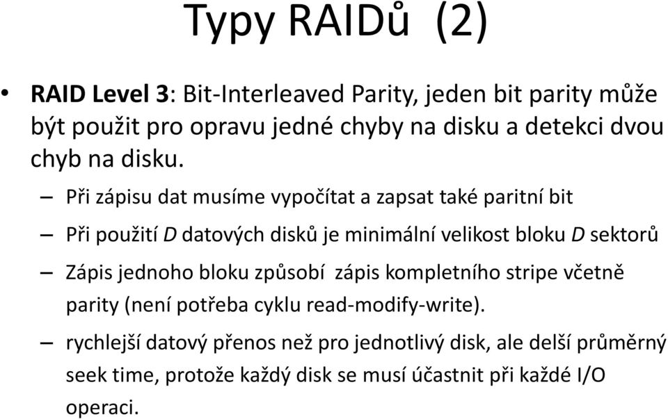 Při záisu dat musíme vyočítat a zasat také aritní bit Při oužití D datových disků je minimální velikost bloku D sektorů