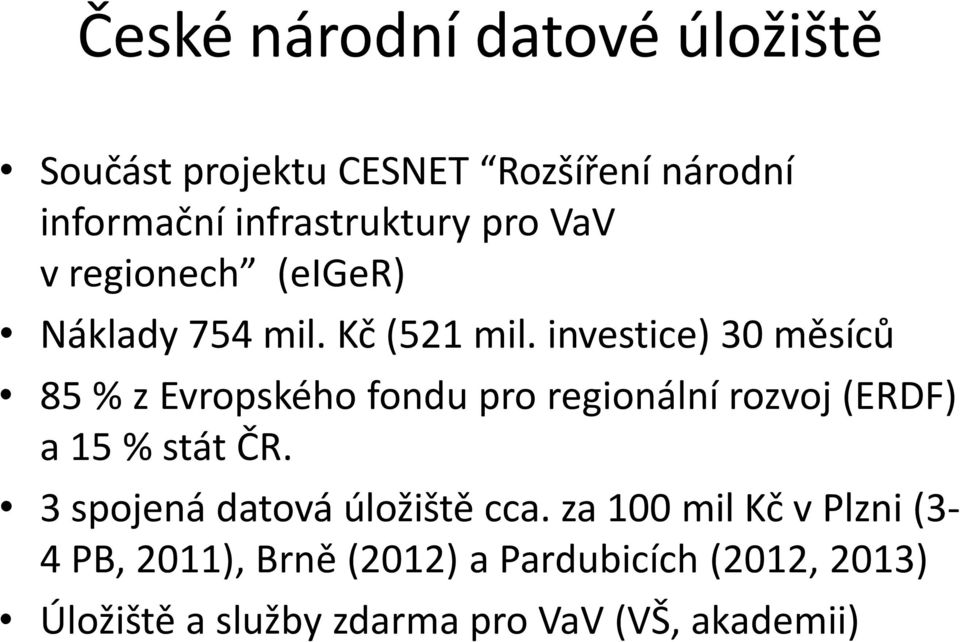 investice) 30 měsíců 85 % z Evroského fondu ro regionální rozvoj (ERDF) a 15 % stát ČR.