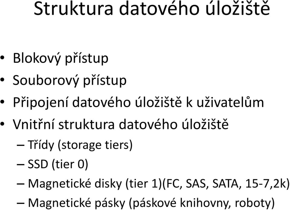 datového úložiště Třídy (storage tiers) SSD (tier 0) Magnetické