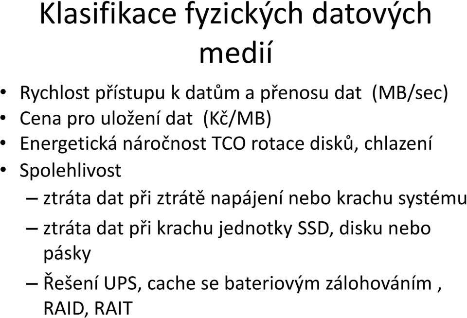 chlazení Solehlivost ztráta dat ři ztrátě naájení nebo krachu systému ztráta dat