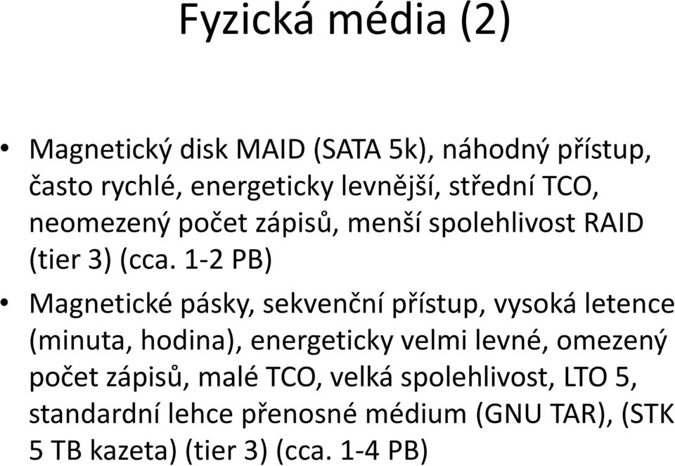 1-2 PB) Magnetické ásky, sekvenční řístu, vysoká letence (minuta, hodina), energeticky velmi levné,