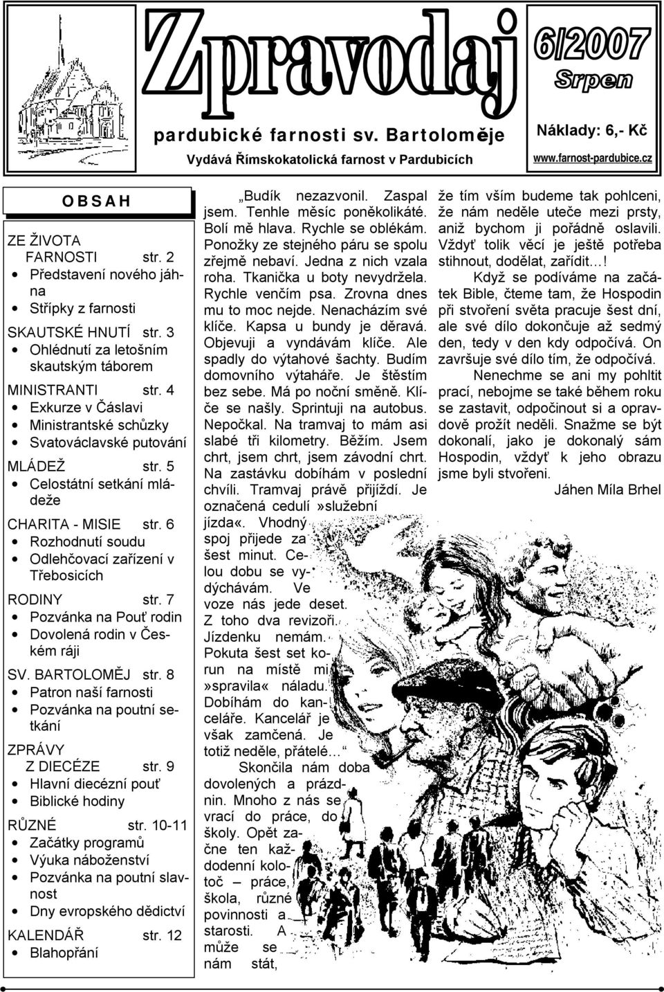 4 Exkurze v Čáslavi Ministrantské schůzky Svatováclavské putování MLÁDEŽ str. 5 Celostátní setkání mládeže CHARITA - MISIE str. 6 Rozhodnutí soudu Odlehčovací zařízení v Třebosicích RODINY str.