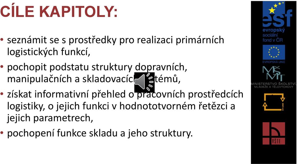 systémů, získat informativní přehled o pracovních prostředcích logistiky, o jejich