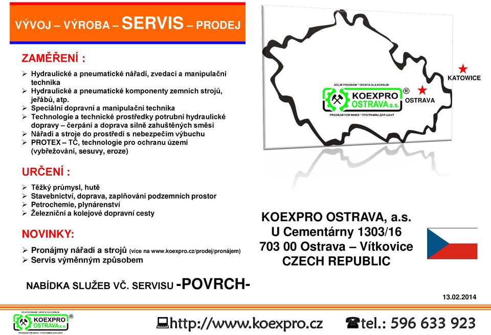 PROTEX TČ, technologie pro ochranu území (vybřežování, sesuvy, eroze) URČENÍ : Těžký průmysl, hutě Stavebnictví, doprava, zaplňování podzemních prostor Petrochemie, plynárenství Železniční a kolejové