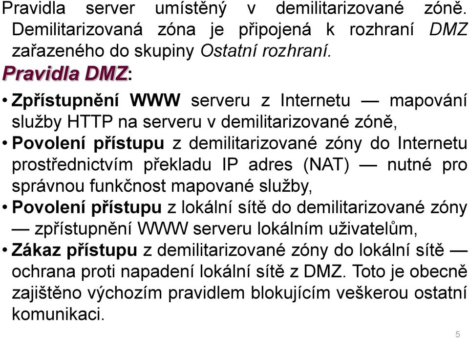 prostřednictvím překladu IP adres (NAT) nutné pro správnou funkčnost mapované služby, Povolení přístupu z lokální sítě do demilitarizované zóny zpřístupnění WWW serveru